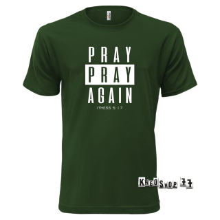 Kresťanské tričko - Pray, pray Again - Tmavo zelené 01