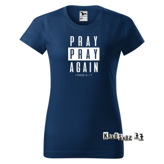 Dámske kresťanské tričko Pray, pray Again - Tmavo modré