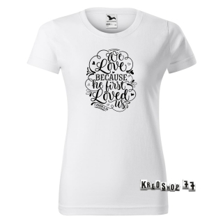 Dámske kresťanské tričko We love because - Biele