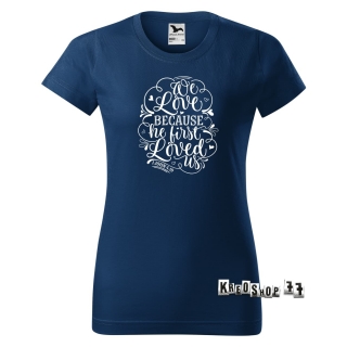 Dámske kresťanské tričko We love because - Tmavo modré