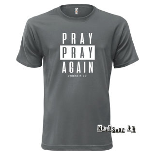 Kresťanské tričko - Pray, pray Again - Šedé 01