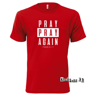 Kresťanské tričko - Pray, pray Again - Tmavo červené 01