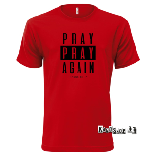 Kresťanské tričko - Pray, pray Again - Tmavo červené 02