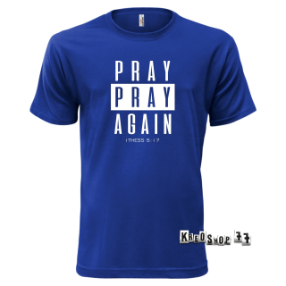 Kresťanské tričko - Pray, pray Again - Tmavo modré 01