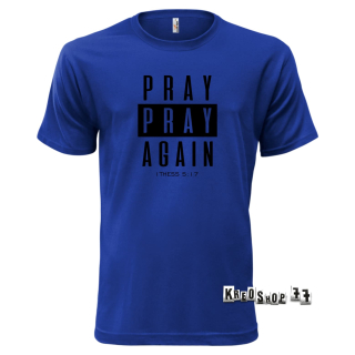 Kresťanské tričko - Pray, pray Again - Tmavo modré 02